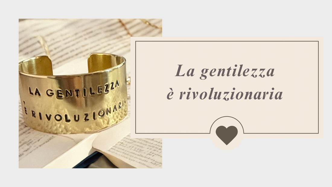 La gentilezza è rivoluzionaria